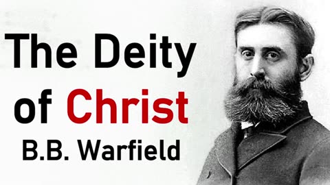 The Deity of Christ - B. B. Warfield