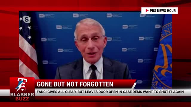 Fauci Gives All Clear, But Leaves Door Open In Case Dems Want To Shut It Again