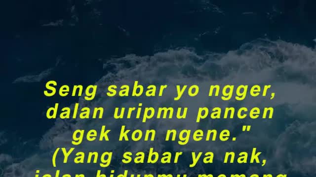 Seng sabar yo ngger, dalan uripmu pancen gek kon ngene."