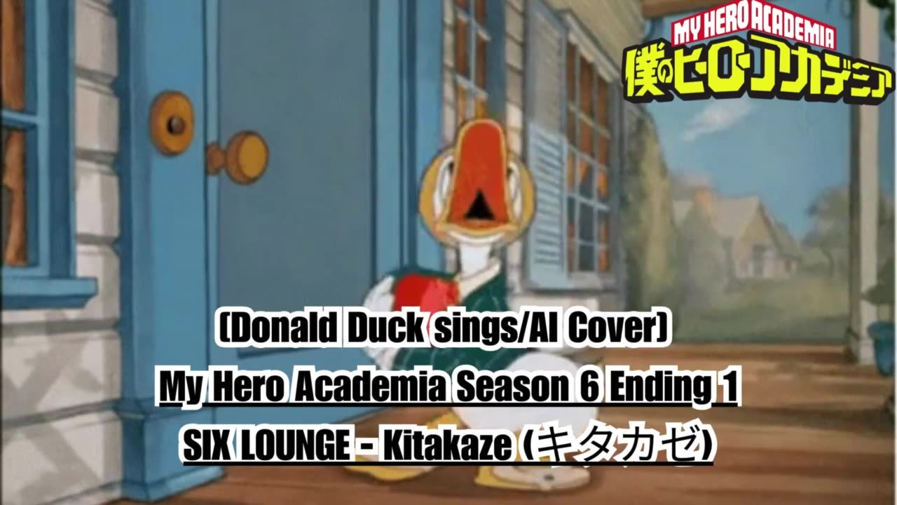 [Donald Duck sings/AI Cover] My Hero Academia Season 6 Ending 1 SIX LOUNGE - Kitakaze "キタカゼ"