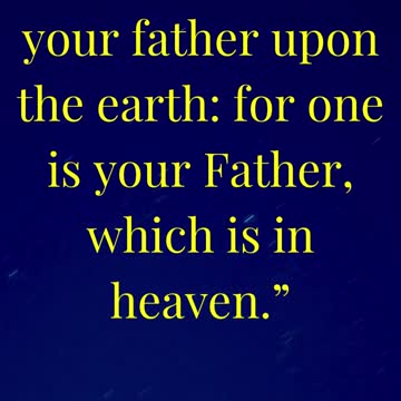 And call no man your father upon the earth: for one is your Father, which is in heaven