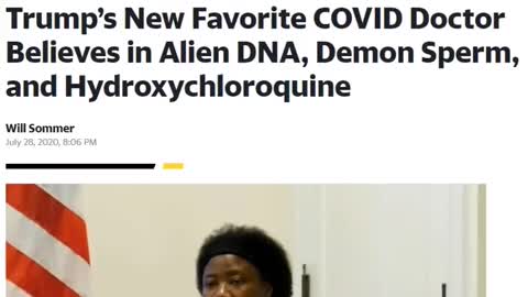 July 30th, 2020 TRUMP’S NEW FAVORITE COVID DOCTOR BELIEVES IN ALIEN DNA, DEMON SPERM, AND HYDROXYCHLOROQUINE