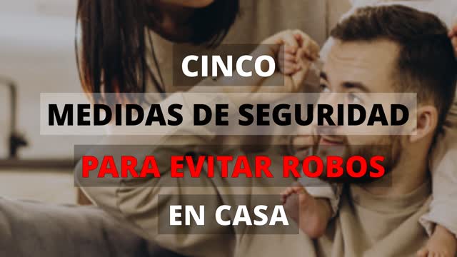 LAS 5 MEDIDAS DE SEGURIDAD PARA EVITAR ROBOS EN CASA