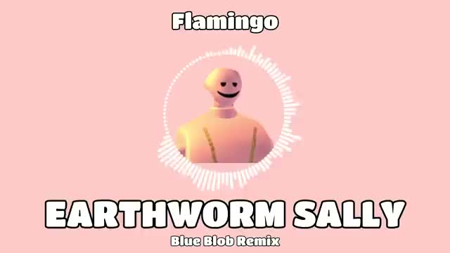 Flamingo - Earthworm Sally Theme Song (Blue Blob REMIX)_Cut