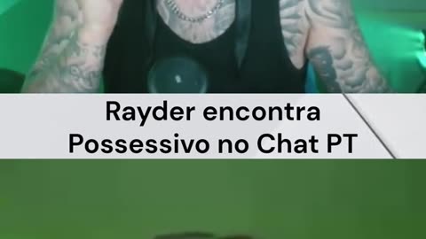 Rayder encontra Possessivo no Chat PT