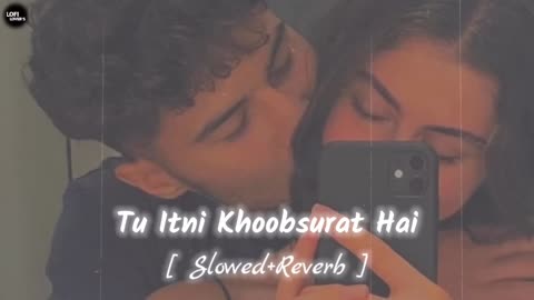 TU ITNI KHUBSURAT LOFI MASHUP