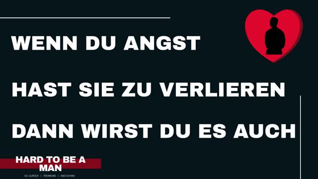 Wenn du Angst hast sie zu verlieren, dann wirst du das auch