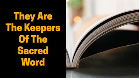 THEY ARE THE KEEPERS OF THE SACRED WORD