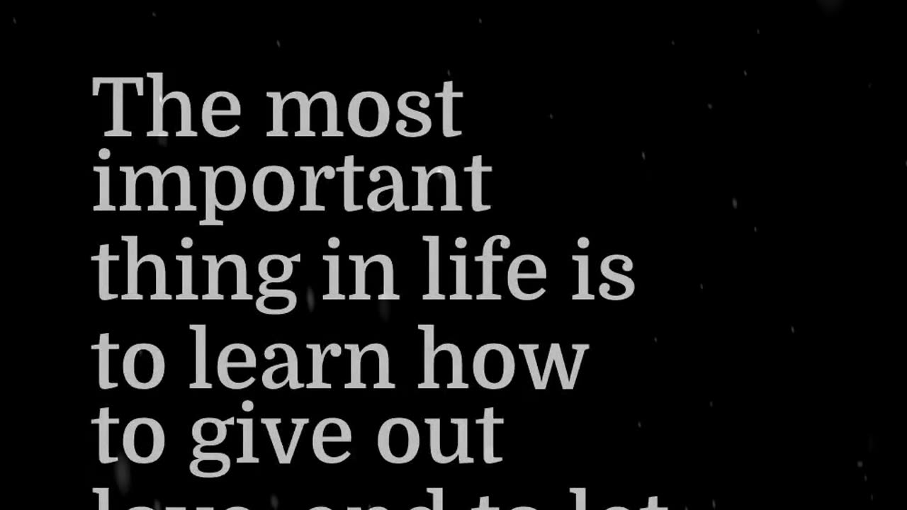 The Most Important Thing in Life Is to Learn How To Give Out Love - Best Love Qutoes For All