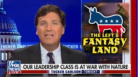 Tucker Carlson: "Our Leadership Class Is at Open War With Nature"