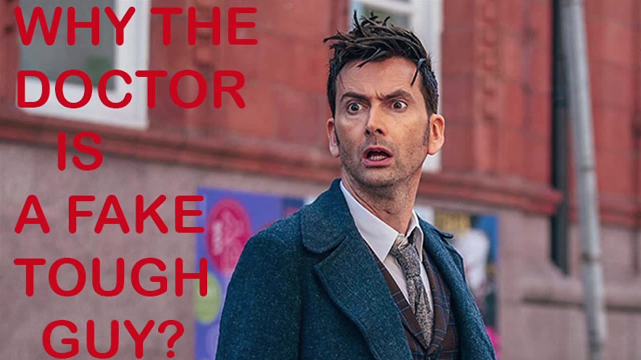 WHY THE DOCTOR IS A FAKE TOUGH GUY