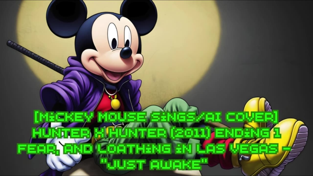 [Mickey Mouse sings/AI Cover] Hunter x Hunter 2011 ED 1 Fear & Loathing in LasVegas - Just Awake