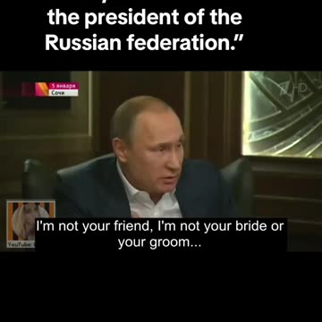 I’m not your friend … I’m the president of the Russian federation.”