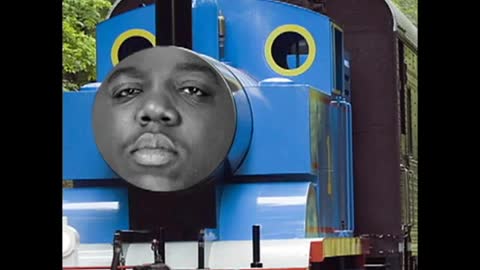 Biggie Smalls ft. Thomas The Tank Engine.