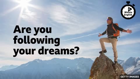 Are you following your dreams 6 Minute English