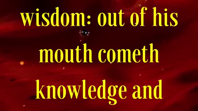 For the LORD giveth wisdom: out of his mouth cometh knowledge and understanding