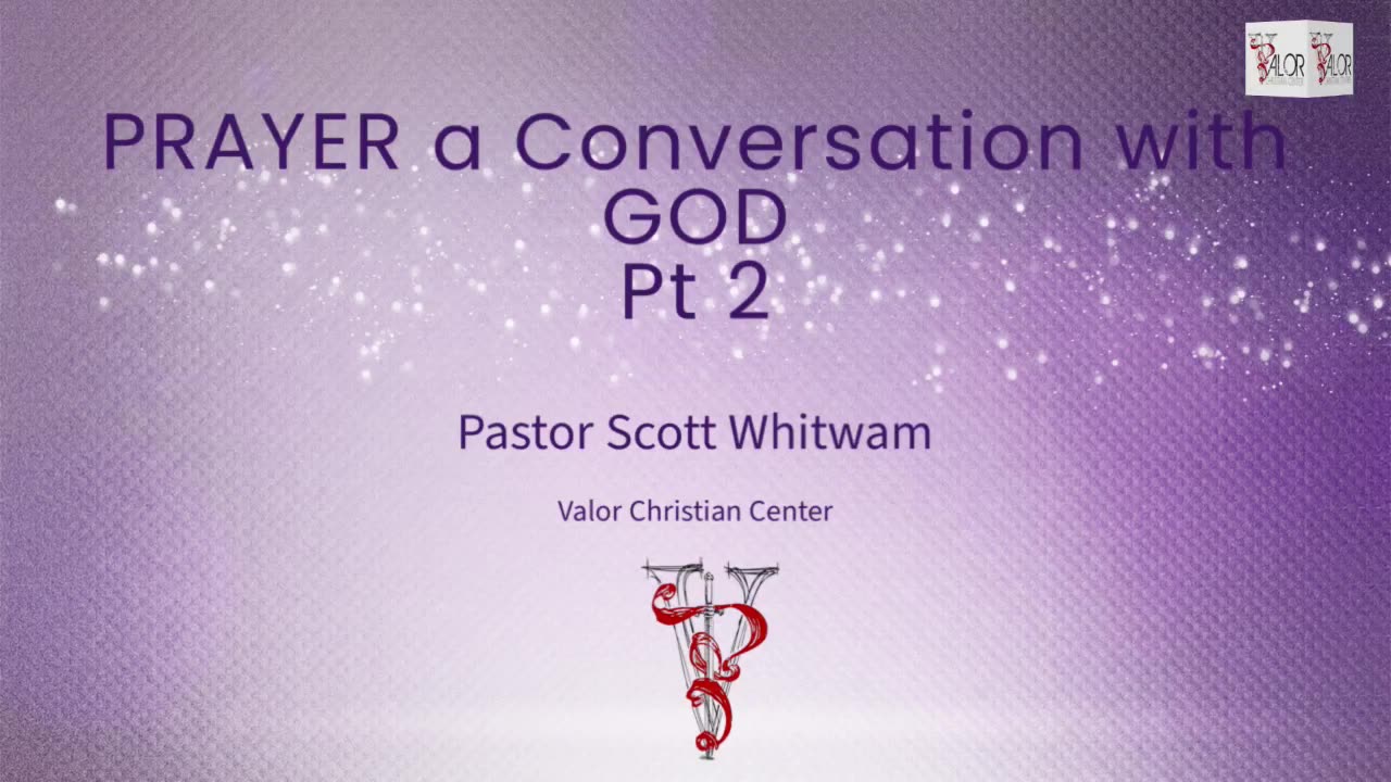 Prayer a Conversation with GOD Pt 2 | Pastor Scott Whitwam | ValorCC