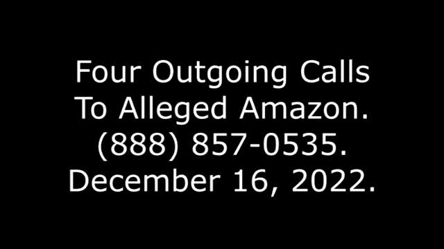 Four Outgoing Calls To Alleged Amazon: (888) 857-0535, 12/16/22
