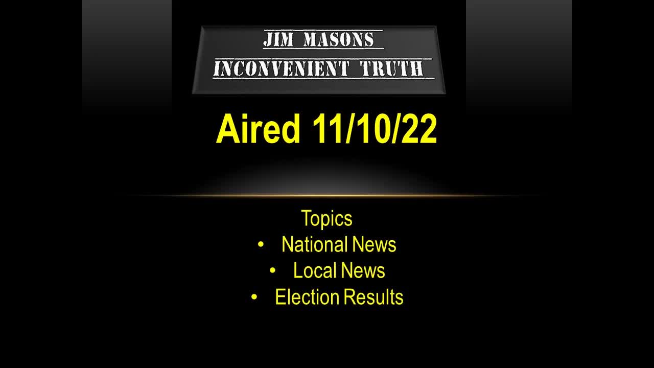 Jim Mason's Inconvenient Truth 11/10/2022