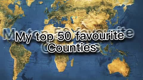 My top 50 favourite countries