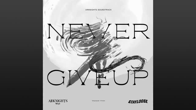 Arknights OST - Never Give Up [Arknights Soundtrack] - StayLoose [Full Ver.]