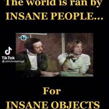 The world is ran by insane people