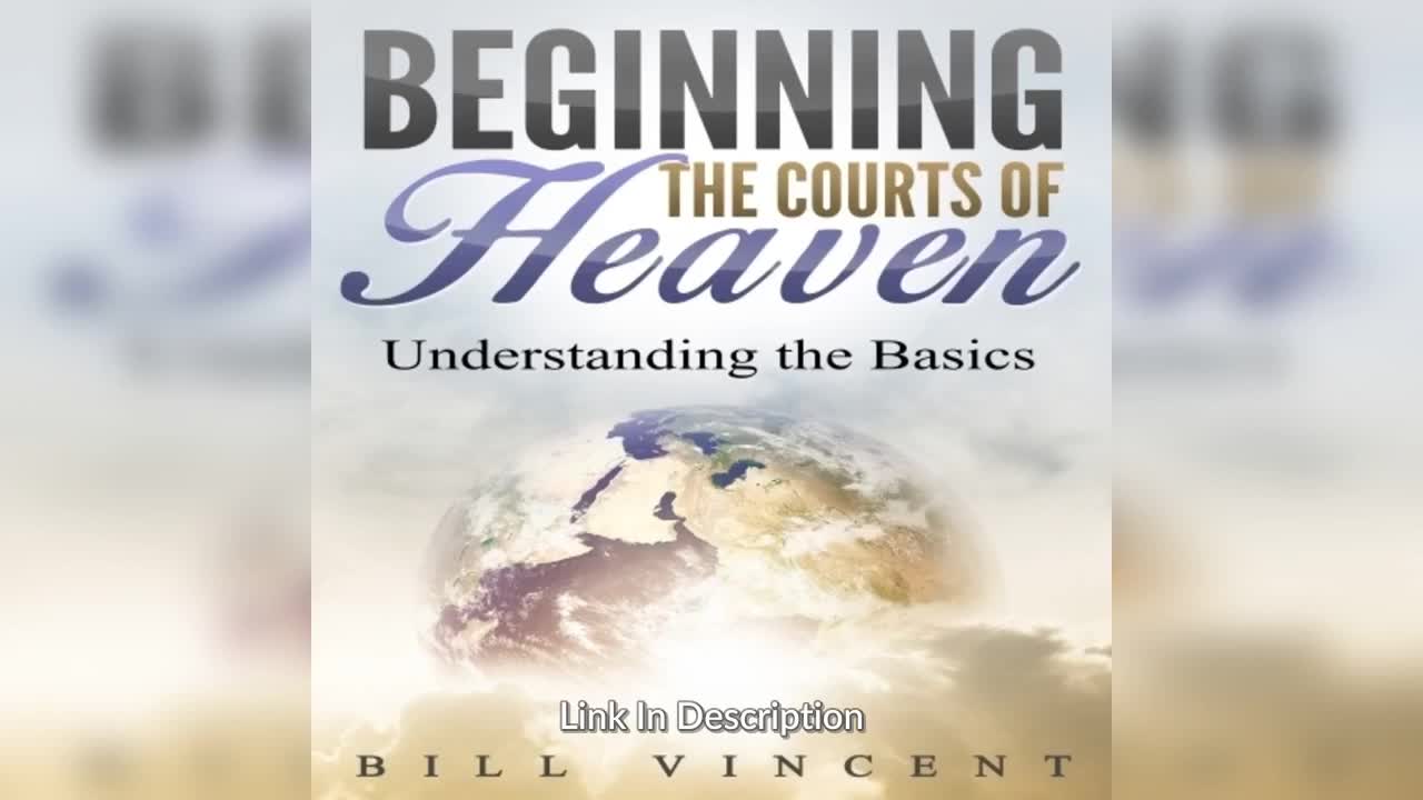 Beginning the Courts of Heaven: Understanding the Basics By Bill Vincent