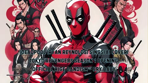 [Deadpool sings/AI Cover] Tokyo Revengers Season 1 OP 1 Official HiGE DANdism - Cry Baby