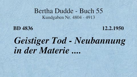 BD 4836 - GEISTIGER TOD - NEUBANNUNG IN DER MATERIE ....