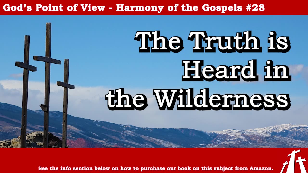 Harmony of the Gospels #28 - The Truth is Heard in the Wilderness || BIBLE TEACHING GOSPEL