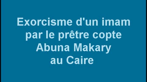 16828-001 UN IMAM EXORCISÉ PAR LE PÈRE MAKARY