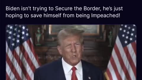 Biden isn’t trying to Secure the Border, he’s just hoping to save himself from being Impeached!