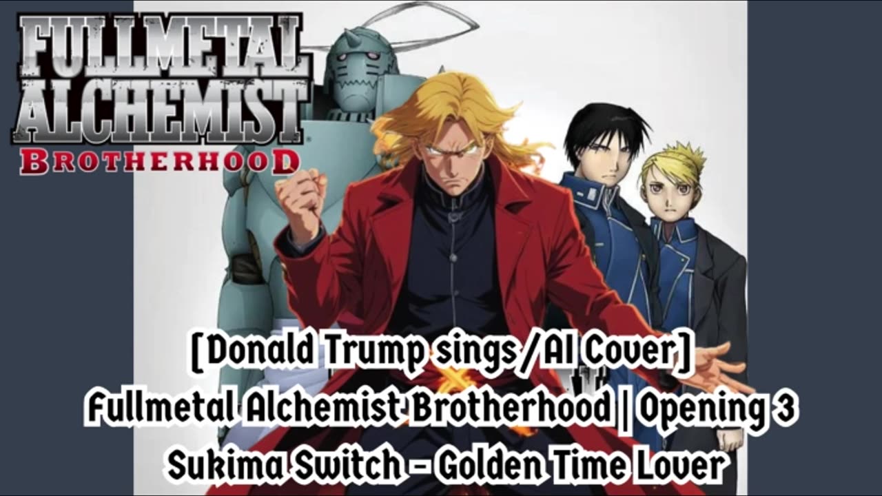 [Donald Trump sings/AI Cover] Fullmetal Alchemist Brotherhood OP3 Sukima Switch - Golden Time Lover