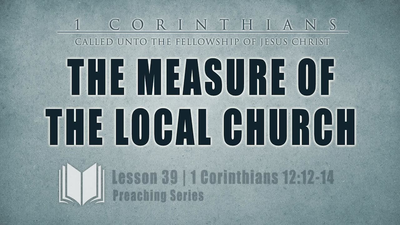 40 - The Measure Of The Local Church 1 Corinthians 12_12-14