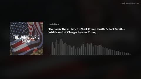 The Jamie Durie Show 11.26.24 Trump Tariffs & Jack Smith's Withdrawal of Charges Against Trump.