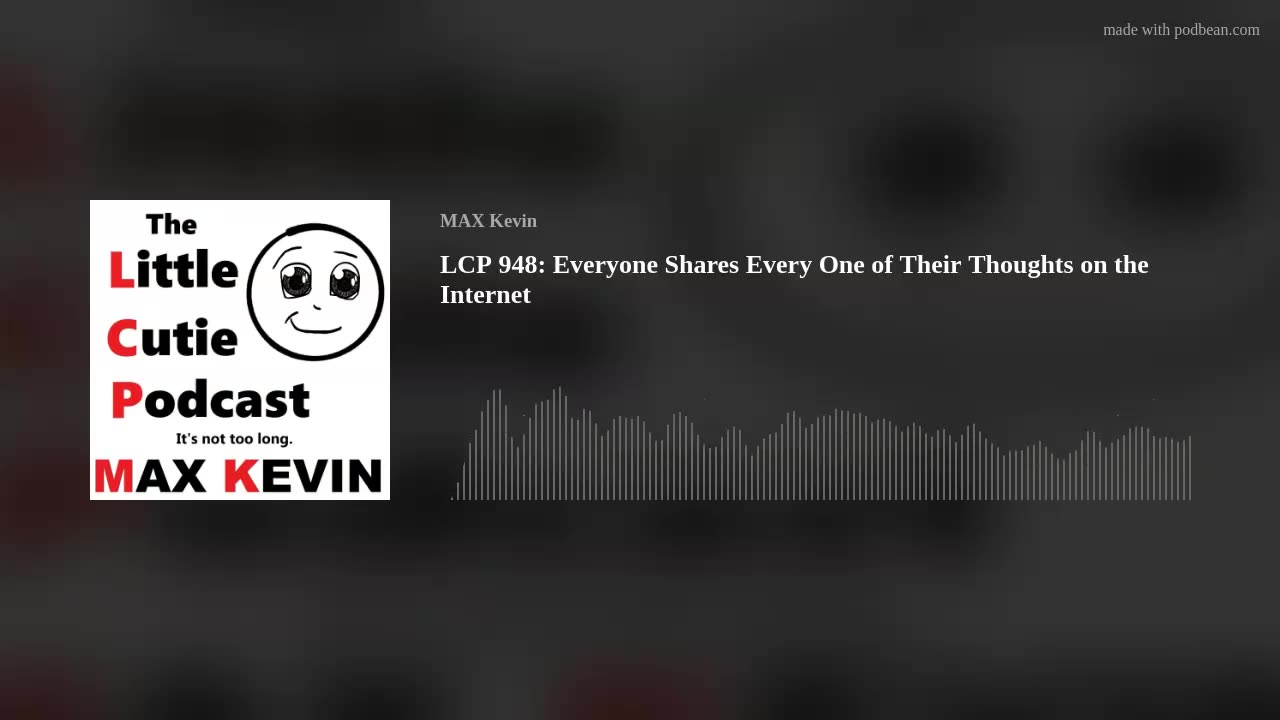 LCP 948: Everyone Shares Every One of Their Thoughts on the Internet