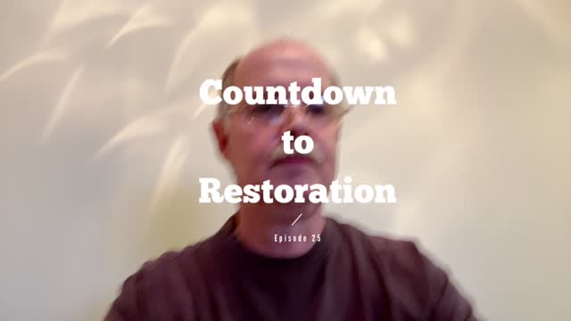 Countdown to Restoration Episode 25