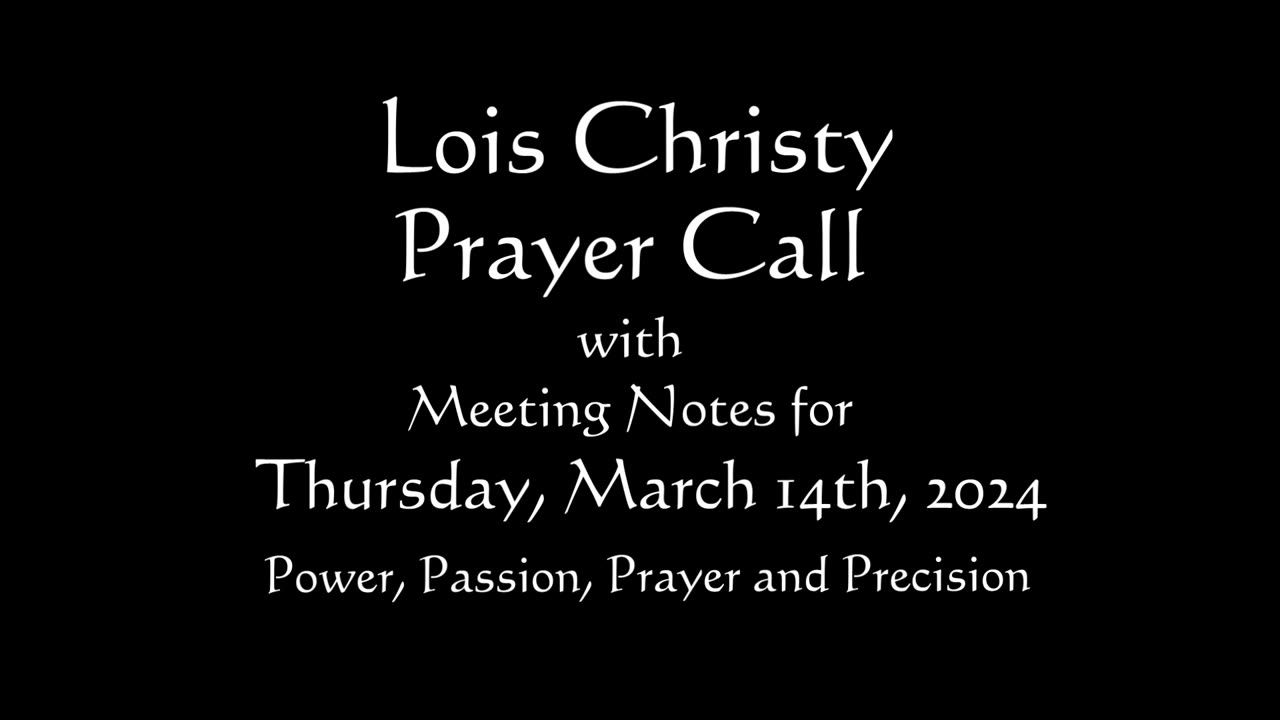 Lois Christy Prayer Group conference call for Thursday, March 14th, 2024