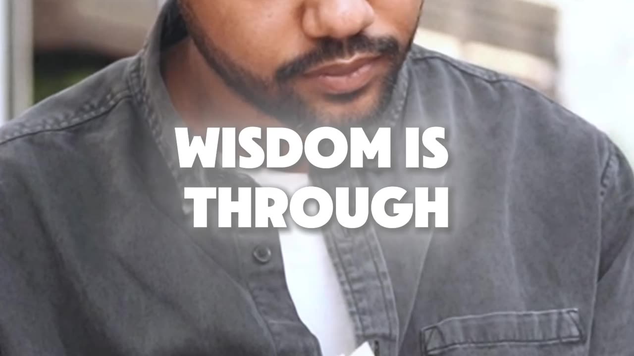 True Wisdom comes from Life experience.