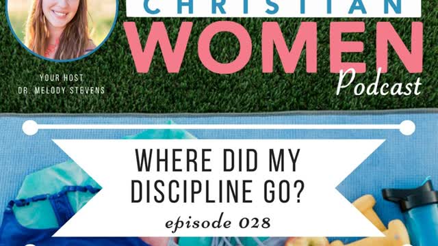 Healthy Christian Women Podcast: Episode 028: Where Did My Discipline Go?