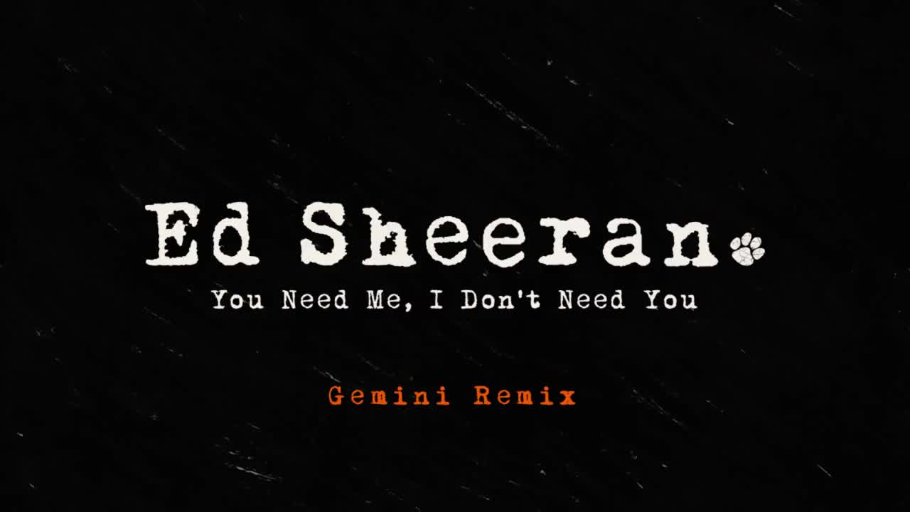 Ed Sheeran - You Need Me, I Don't Need You (Gemini Remix) [Official Audio]