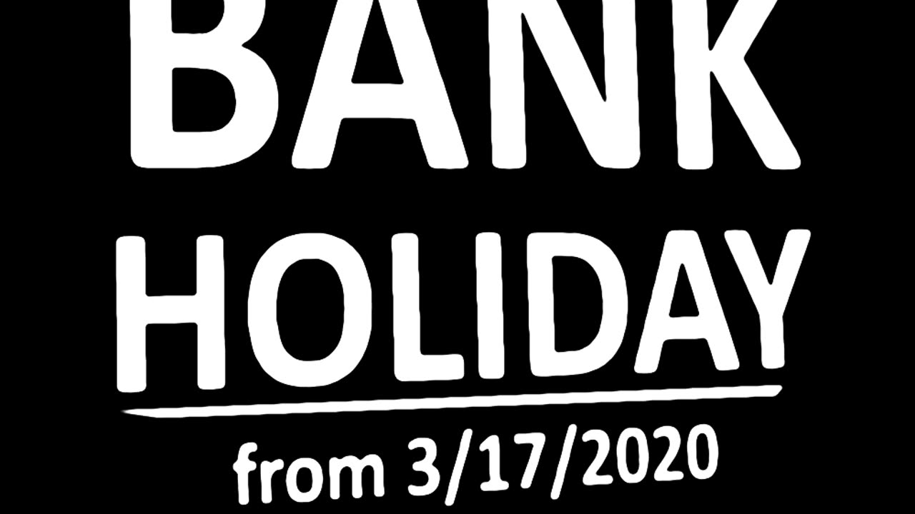 BANK HOLIDAY (from 3/17/2020)