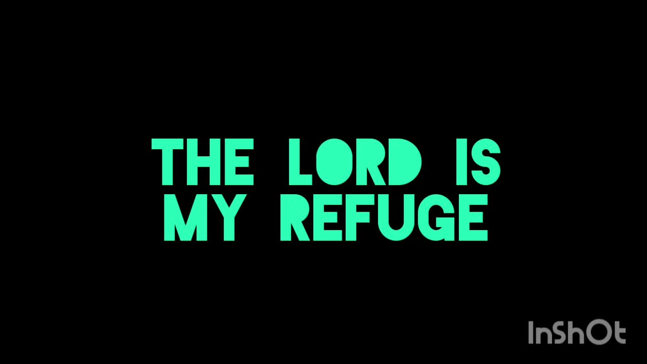 The Lord is my refuge