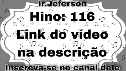 Hino: 116 - Hinário N°5 - Ir.Jeferson