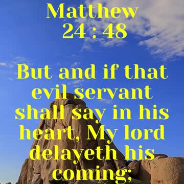 JESUS SAID... But and if that evil servant shall say in his heart, My lord delayeth his coming;