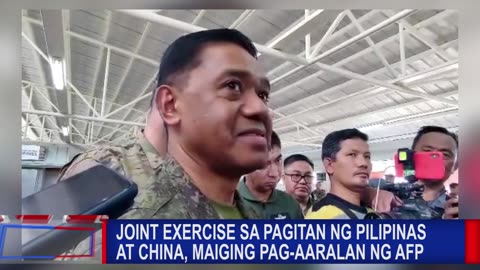 Joint Exercise sa pagitan ng Pilipinas at China, maiging pag-aaralan ng AFP