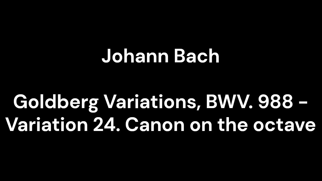 Goldberg Variations, BWV. 988 - Variation 24. Canon on the octave