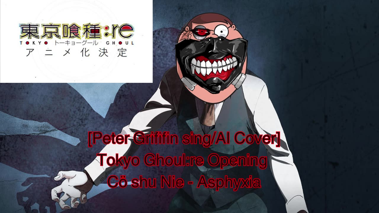 [Peter Griffin sings/AI Cover] Tokyo Ghoul:re Opening Cö shu Nie - asphyxia