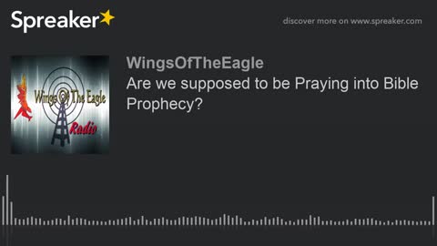 Are we supposed to be Praying into Bible Prophecy?