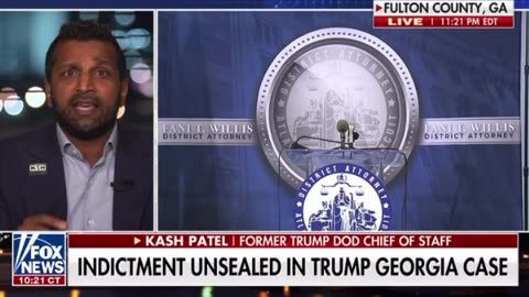 KASH PATEL: INDICTMENT UNSEALED IN TRUMP GEORGIA CASE